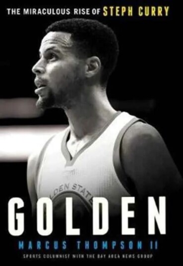 Golden: The Miraculous Rise Of Steph Curry Av Marcus Thompson Golden: The Miraculous Rise Of Steph Curry Av Marcus Thompson
