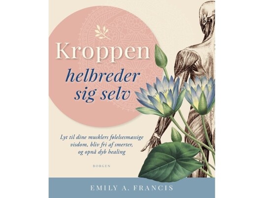 Kroppen Helbreder Sig Selv | Emily A. Francis | Språk: Dansk