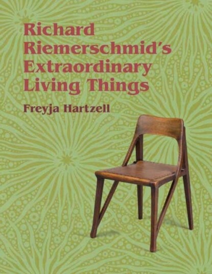 Richard Riemerschmid'S Extraordinary Living Things Av Freyja Hartzell