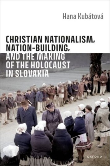 Christian Nationalism, NationBuilding, and the Making of the Holocaust in Slovakia Christian Nationalism, NationBuilding, and the Making of the Holocaust in Slovakia