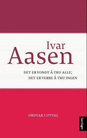 Det Er Vondt Å Tru Alle, Det Er Verre Å Tru Ingen Av Ivar Aasen