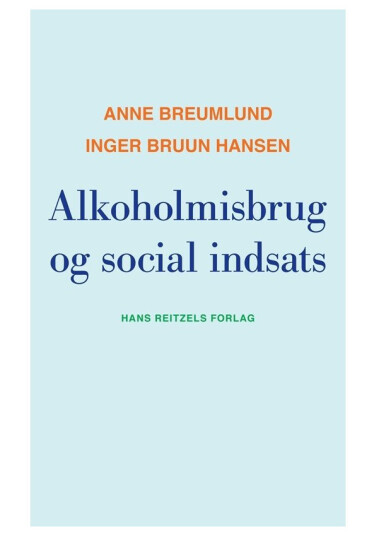 Alkoholmisbrug Og Social Indsats | Anne Breumlund Inger Bruun Hansen | Språk: Dansk