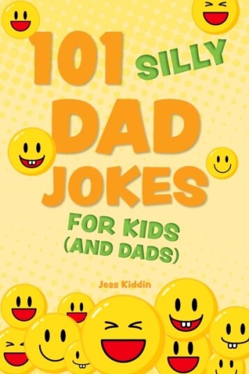 101 Silly Dad Jokes For Kids (and Dads) 101 Silly Dad Jokes For Kids (and Dads)