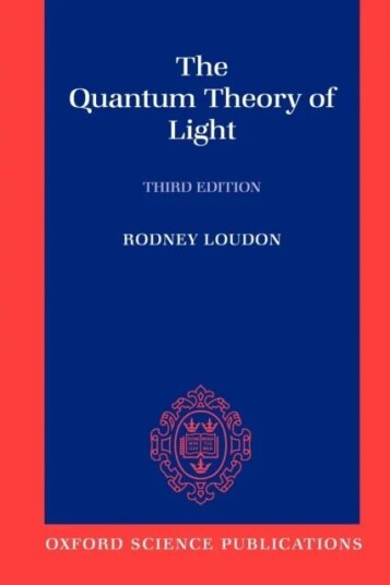 The Quantum Theory Of Light Av Rodney (Professor Of Theoretical Physics Department Of Electronic Systems Engineering University Of Essex) Loudon
