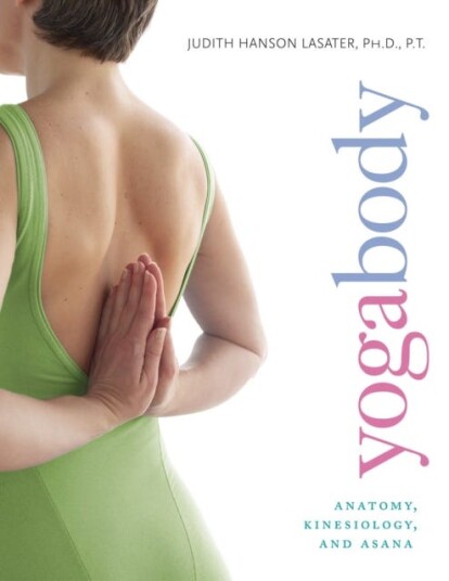 Yogabody Anatomy, Kinesiology, and Asana Yogabody Anatomy, Kinesiology, and Asana