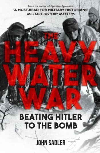 The Heavy Water War Av John Sadler