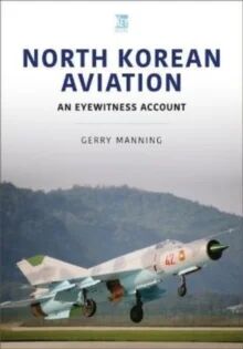 North Korean Aviation: An Eyewitness Account Av Gerry Manning