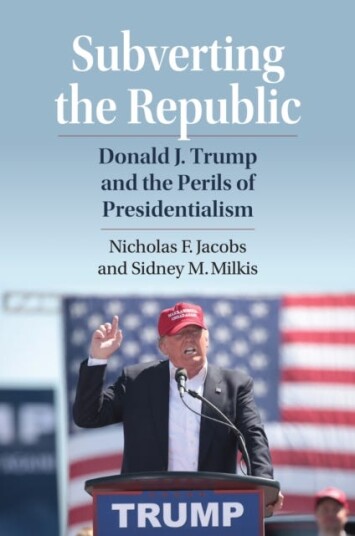 Subverting the Republic  Donald J. Trump and the Perils of Presidentialism
