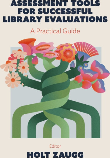 Assessment Tools for Successful Library Evaluations  A Practical Guide