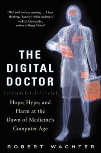 The Digital Doctor: Hope, Hype, And Harm At The Dawn Of Medicine'S Computer Age Av Robert Wachter