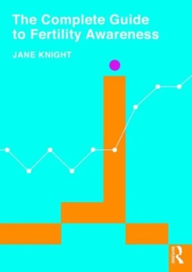 The Complete Guide To Fertility Awareness Av Jane Knight