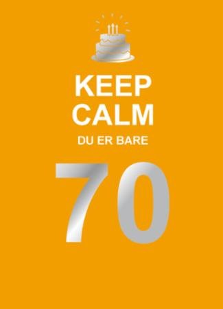 Keep calm du er bare 70 Keep calm du er bare 70