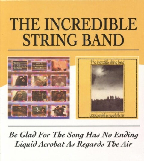 The Incredible String Band Be Glad For The Song Has No Ending Live/Liquid Acrobat As Regards The Air CD The Incredible String Band Be Glad For The Song Has No Ending Live/Liquid Acrobat As Regards The Air CD