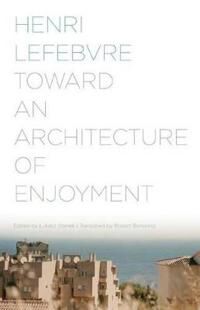 Toward An Architecture Of Enjoyment Av Henri Lefebvre