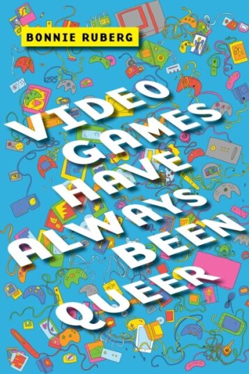 Video Games Have Always Been Queer Av Bonnie Ruberg