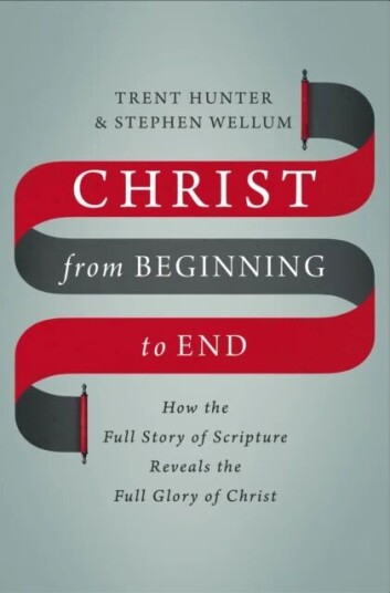 Christ From Beginning To End Av Trent Hunter, Stephen Wellum