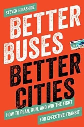 Better Buses, Better Cities Av Steven Higashide