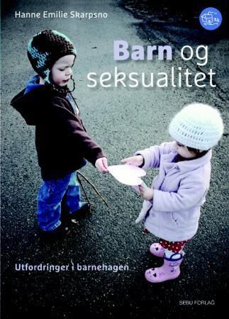 Barn Og Seksualitet Av Hanne Emilie Skarpsno Barn Og Seksualitet Av Hanne Emilie Skarpsno