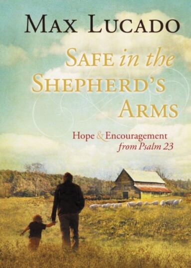 Safe in the Shepherd's Arms Hope and Encouragement from Psalm 23 A 30Day Devotional