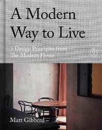 A Modern Way To Live Av Matt Gibberd