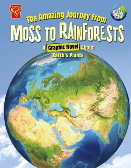 The Amazing Journey from Moss to Rainforests A Graphic Novel about Earth's Plants