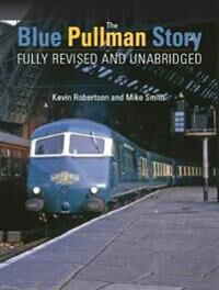 The Blue Pullman Story (Fully Revised And Unabridged) Av Kevin (Author) Robertson, Mike Smith The Blue Pullman Story (Fully Revised And Unabridged) Av Kevin (Author) Robertson, Mike Smith