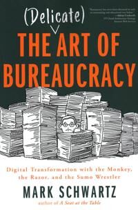 The Delicate Art Of Bureaucracy Av Mark Schwartz The Delicate Art Of Bureaucracy Av Mark Schwartz