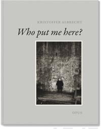 Albrecht Kristoffer Who put me here?