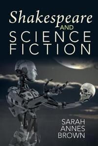 Brown, Sarah Annes Shakespeare and Science Fiction (1800855435)