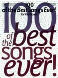 100 Of The Best Songs Ever! For Keyboard 100 Of The Best Songs Ever! For Keyboard