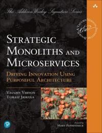 Strategic Monoliths And Microservices Av Vaughn Vernon, Tomasz Jaskula