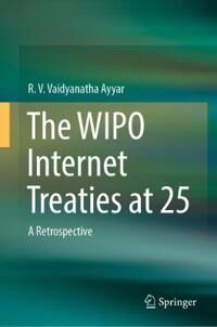 Ayyar R. V. Vaidyanatha The WIPO Internet Treaties at 25
