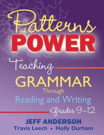 Patterns of Power, Grades 912 Teaching Grammar Through Reading and Writing