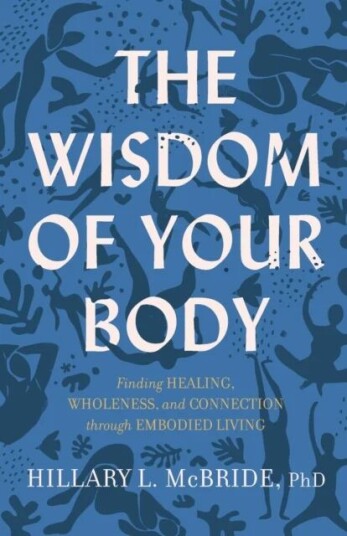 The Wisdom Of Your Body - Finding Healing, Wholeness, And Connection Through Embodied Living Av Hillary L. Phd Mcbride