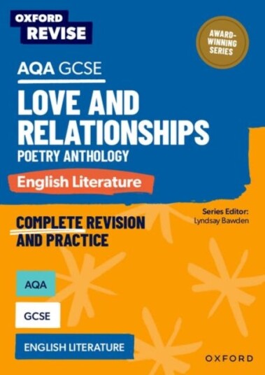 Oxford Revise: AQA GCSE English Literature: Love and Relationships Poetry Anthology Oxford Revise: AQA GCSE English Literature: Love and Relationships Poetry Anthology