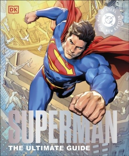DC Superman The Ultimate Guide The Man of Steel New Edition DC Superman The Ultimate Guide The Man of Steel New Edition