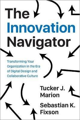 The Innovation Navigator Transforming Your Organization in the Era of Digital Design and Collabora