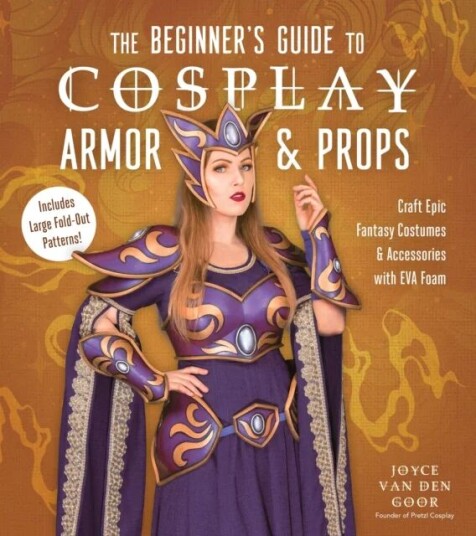 The Beginner¿s Guide To Cosplay Armor & Props Av Joyce Van Den Goor The Beginner¿s Guide To Cosplay Armor & Props Av Joyce Van Den Goor