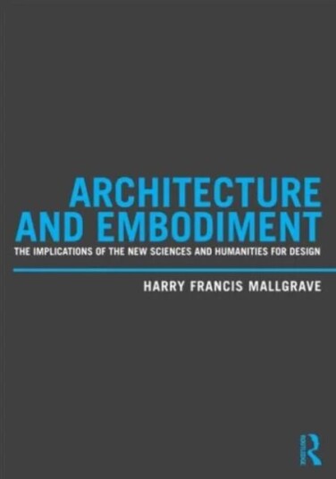 Architecture And Embodiment Av Harry Francis Mallgrave