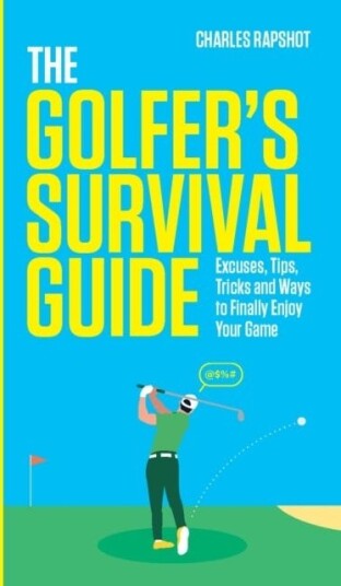 The Golfer's Survival Guide THE PERFECT CHRISTMAS GIFT FOR GOLFLOVERS The Golfer's Survival Guide THE PERFECT CHRISTMAS GIFT FOR GOLFLOVERS
