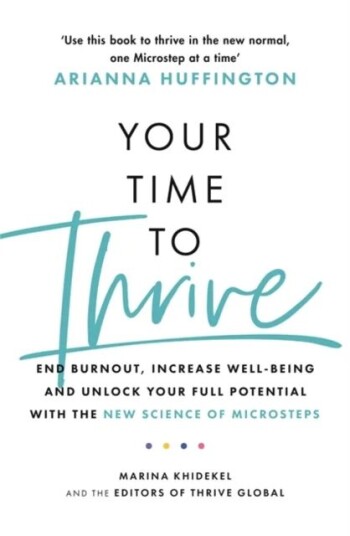 Your Time To Thrive Av Marina Khidekel, Arianna Huffington, Thrive Global Your Time To Thrive Av Marina Khidekel, Arianna Huffington, Thrive Global
