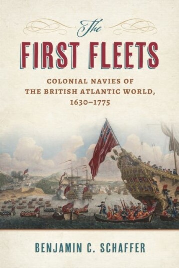 The First Fleets  Colonial Navies of the British Atlantic World 16301775