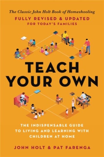 Teach Your Own Av John Holt, Pat Farenga