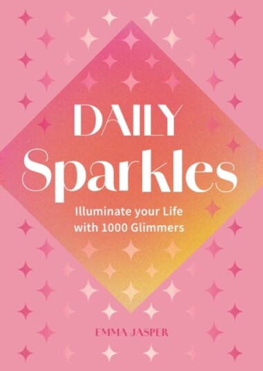 Daily Sparkles Illuminate your Life with 1000 Glimmers Daily Sparkles Illuminate your Life with 1000 Glimmers