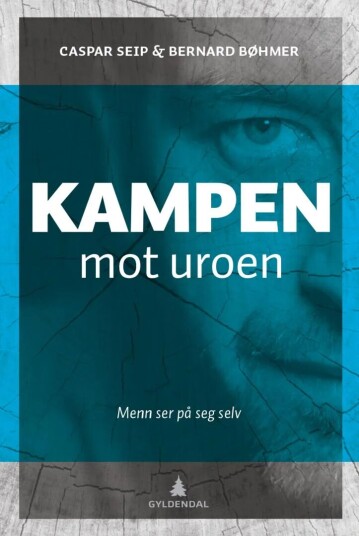 Kampen mot uroen - Menns refleksjoner om livsglede og destruktive mønstre