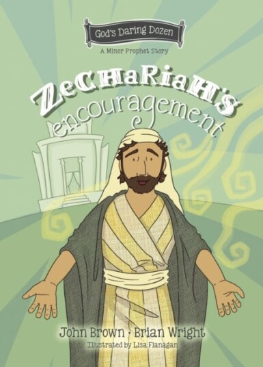 Zechariah’s Encouragement The Minor Prophets, Book 12 Zechariah’s Encouragement The Minor Prophets, Book 12