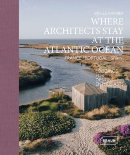 Where Architects Stay at the Atlantic Ocean: France Portugal Spain
