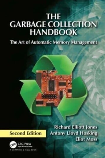 The Garbage Collection Handbook Av Richard (University Of Kent Canterbury Kent United Kingdom) Jones, Antony Hosking, Eliot (University Of Massachuset