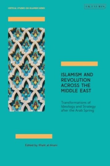 Islamism And Revolution Across The Middle East