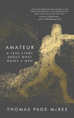 Amateur  A True Story About What Makes a Man